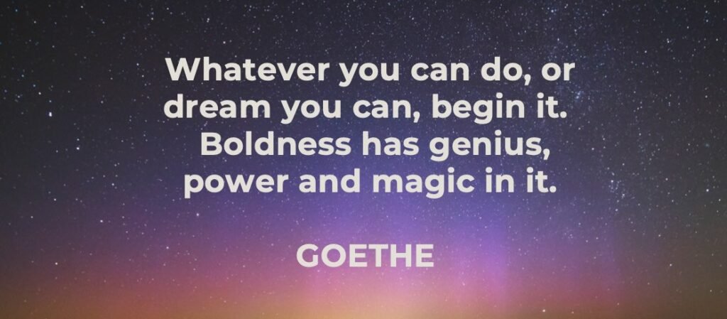 Goethe quote - Boldness